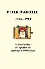 ISBN 9783943858228: Peter D`Airelle - Frühvollendet - ein Apostel der heiligen Kommunion