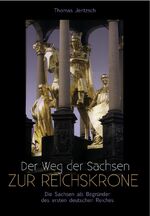 ISBN 9783943858358: Der Weg der Sachsen zur Reichskrone - Die Sachsen als Begründer des ersten deutschen Reiches