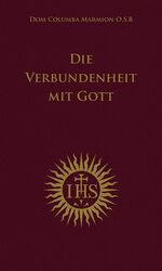 ISBN 9783943858778: Die Verbundenheit mit Gott - nach Dom Columba Marmion O. S. B.