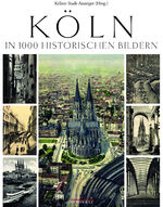 ISBN 9783943883893: Köln in 1000 historischen Bildern