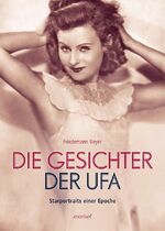 ISBN 9783943915020: Die Gesichter der UFA - Starportraits einer Epoche