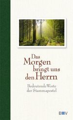 ISBN 9783943980066: Das Morgen bringt uns den Herrn - Bedeutende Worte der Stammapostel