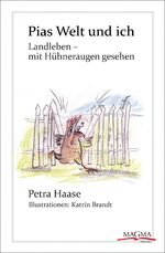 ISBN 9783943992052: Pias Welt und ich : Landleben - mit Hühneraugen gesehen