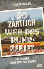 ISBN 9783944035536: So zärtlich war das Ruhrgebiet – Eine Kindheit in den siebziger Jahren