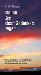 ISBN 9783944039480: Die nur den einen Gedanken hegen - Vierunddreißig Poeme wie Balladen der Liebe, des Hasses und ein Tausendschrei der Tränen