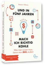 Und in fünf Jahren mach ich richtig Kohle – Was man wissen muss, bevor man BWL studiert