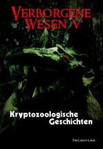 ISBN 9783944315928: Verborgene Wesen V - Kryptozoologische Geschichten
