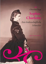 ISBN 9783944334660: Sophie Charlotte - Sisis leidenschaftliche Schwester