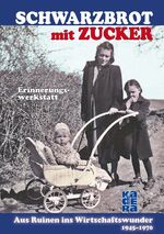 ISBN 9783944459110: Schwarzbrot mit Zucker - Aus Ruinen ins Wirtschaftswunder – 1945 bis 1970