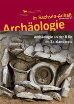 ISBN 9783944507170: Archäologie an der B 6n im Salzlandkreis - vom Steinzeithaus zur Zuckerfabrik