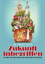 ISBN 9783944514321: Zukunft inbegriffen - Die Welt auf der Couch eines deutschen Psychiaters