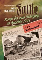 ISBN 9783944580074: Das Regiment "Falke". Kampf bis in den Untergang im April/Mai 1945.