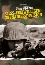 ISBN 9783944580111: Mein Weg zur 31. SS-Freiwilligen-Grenadier-Division