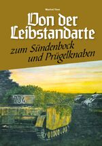 ISBN 9783944580128: Von der Leibstandarte zum Sündenbock & Prügelknaben