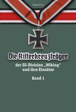 Die Ritterkreuzträger der SS-Division „Wiking“ und ihre Einsätze Band I