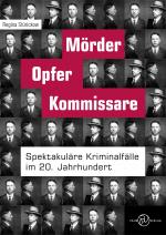 ISBN 9783944594828: Mörder, Opfer, Kommissare / Spektakuläre Kriminalfälle im 20. Jahrhundert / Regina Stürickow / Buch / Gebunden / Deutsch / 2017 / Elsengold / EAN 9783944594828