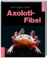 ISBN 9783944821153: Axolotl-Fibel - Ein Exot erobert unsere Aquarien