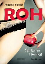 ISBN 9783944828046: Roh-der Roman. - Sex, Lügen & Rohkost