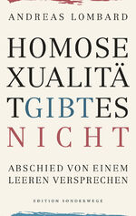 ISBN 9783944872247: Buch - Andreas Lombard - Homosexualität gibt es nicht: Abschied von einem leeren Versprechen *NEU*
