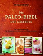 ISBN 9783944887456: Die Paleo-Bibel der Desserts - 100 köstliche Rezepte für Desserts ohne Getreide und Milchprodukte