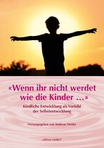 ISBN 9783944911557: Wenn Ihr nicht werdet wie die Kinder ...» : Kindliche Entwicklung als Vorbild der Selbstentwicklung