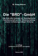 ISBN 9783944951614: Die BRD-GmbH – Das Ende aller Ausreden zur Beendigung der Fremdherrschaft und der Wiederherstellung unserer verfassungsmäßigen Ordnung