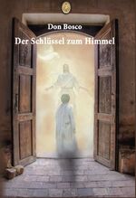 ISBN 9783944961330: Der Schlüssel zum Himmel - Kompendium des katholischen Glaubens mit Gebeten und Andachten