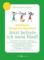 ISBN 9783944973012: Arbeitsbuch Biologisches Dekodieren - Jetzt befreie ich mein Kind! Die Schritt-für-Schritt-Anleitung zur Auflösung von AD(H)S, Hyperaktivität, Hausaufgabenproblemen, Lese-Rechtschreib-Schwäche, Dyskal