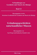 ISBN 9783945068700: Gründungsgeschichten naturkundlicher Museen - Verhandlungen zur Geschichte und Theorie der Biologie, Bd. 24