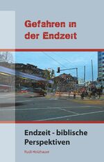 ISBN 9783945119006: Gefahren in der Endzeit: Endzeit - biblische Perspektiven