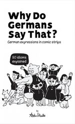 ISBN 9783945174197: Why Do Germans Say That? German expressions in comic strips. 50 idioms explained.