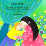 ISBN 9783945275023: Unsere Familie - ein Buch für Solo-Mütter mit Wunschkindern nach Samenspende