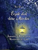 ISBN 9783945296493: Erzähl doch keine Märchen - Zauberhaftes, Magisches und die Unerklärlichkeit des Lebens