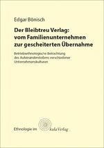 Der Bleibtreu Verlag: vom Familienunternehmen zur gescheiterten Übernahme – Betriebsethnologische Betrachtung des Aufeinanderstoßens verschiedener Unternehmenskulturen