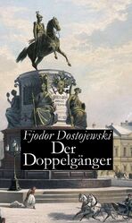 Fjodor Dostojewski: Der Doppelgänger / F Fjodor Dostojewski: Der Doppelgänger / F