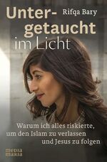 ISBN 9783945401187: Untergetaucht im Licht – Warum ich alles riskierte, um den Islam zu verlassen und Jesus zu folgen