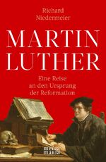 ISBN 9783945401262: Martin Luther: Eine Reise an den Ursprung der Reformation Niedermeier, Richard