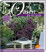 ISBN 9783945429563: Oasen für die Seele - Saisonblüher, Stauden und Gehölze für traumhafte Balkone und Terrassen