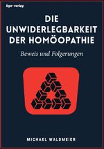 ISBN 9783945432105: Die Unwiderlegbarkeit der Homöopathie - Beweis und Folgerungen