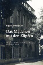 ISBN 9783945481189: Das Mädchen mit den Zöpfen - Schulzeit an der Oberschule Dresden-Nord, der späteren "RoRo"