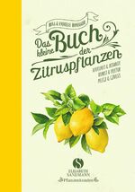 ISBN 9783945543306: Das kleine Buch der Zitruspflanzen - Herkunft & Botanik, Kunst & Kultur, Pflege & Genuss