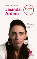 ISBN 9783945543337: JACINDA ARDERN – Über Freundlichkeit, Empathie und Stärke | Die erste Premierministerin Neuseelands im Porträt