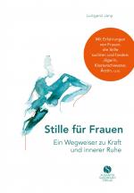 ISBN 9783945543726: Stille für Frauen. Ein Wegweiser zu Kraft und innerer Ruhe – Mit Erfahrungen von Frauen, die Stille suchten und fanden: Jägerin, Klosterschwester, Ärztin, u.a.