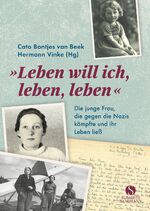 ISBN 9783945543801: Leben will ich, leben, leben – Die junge Frau, die gegen die Nazis kämpfte und ihr Leben ließ