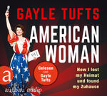 ISBN 9783945733264: American Woman - Liebe, Freiheit und die Kunst, auf High Heels zu leben. Gelesen von Gayle Tufts