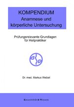 ISBN 9783945844212: Kompendium: Anamnese/körperliche Untersuchung | Prüfungsrelevante Grundlagen der Anamneseerhebung und der körperlichen Untersuchung für Heilpraktiker | Markus Welzel | Taschenbuch | 116 S. | Deutsch