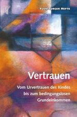 ISBN 9783945916162: Vertrauen - Vom Urvertrauen des Kindes bis zum bedingungslosen Grundeinkommen