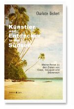 ISBN 9783945961216: Künstler und Entdecker in der Südsee – Meine Reise zu den Zielen von Cook, Gauguin und Stevenson