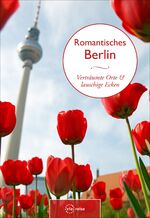 Romantisches Berlin - verträumte Orte & lauschige Ecken