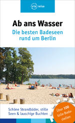 ISBN 9783945983607: Ab ans Wasser. Die schönsten Badeseen rund um Berlin.